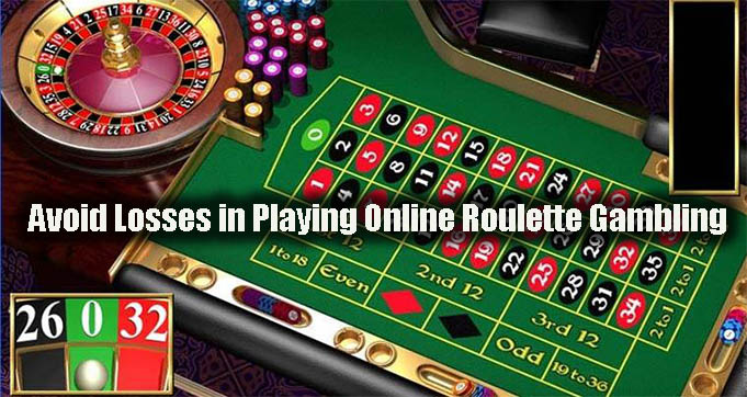 Avoid Losses in Playing Online Roulette Gambling