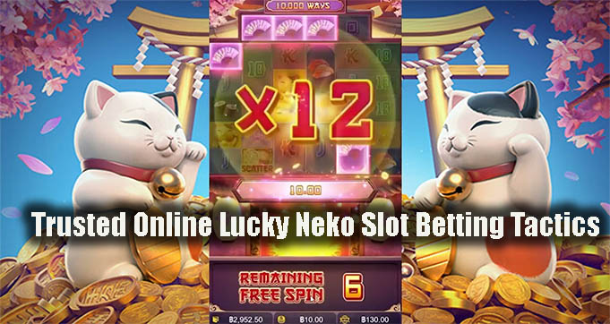 Trusted Online Lucky Neko Slot Betting Tactics